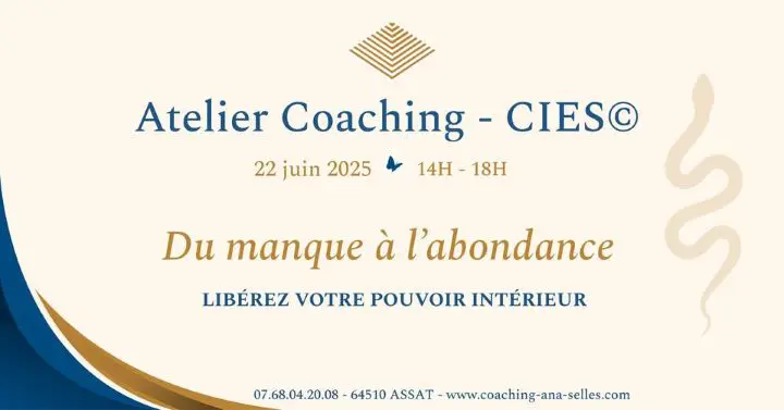 Affiche de l’atelier Coaching CIES du 22 juin 2025 à Assat, animé par Ana Sellès – Thème : Du manque à l’abondance, libérez votre pouvoir intérieur.